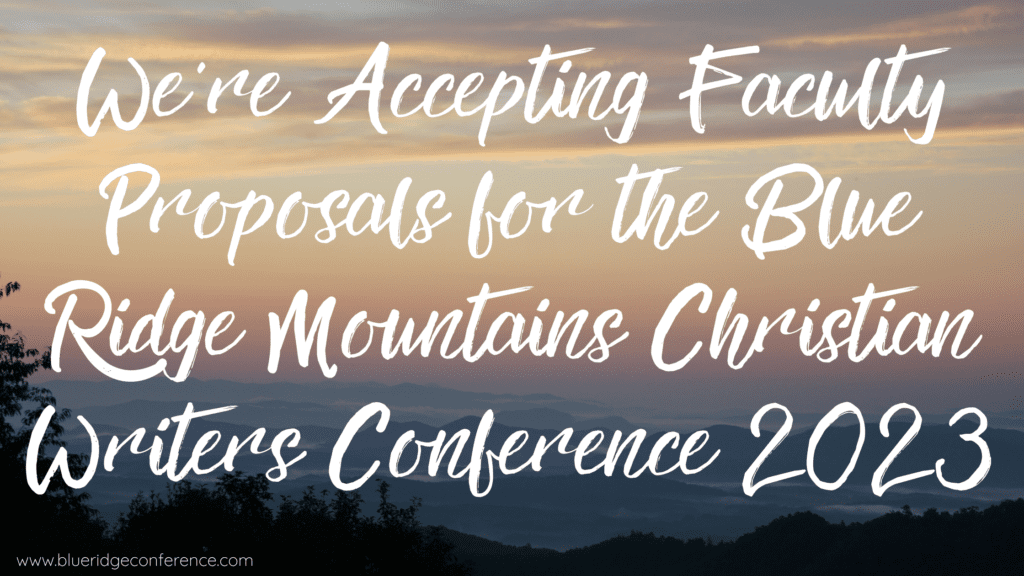We're Accepting Faculty Proposals for the Blue Ridge Mountains Christian Writers Conference 2023 ...