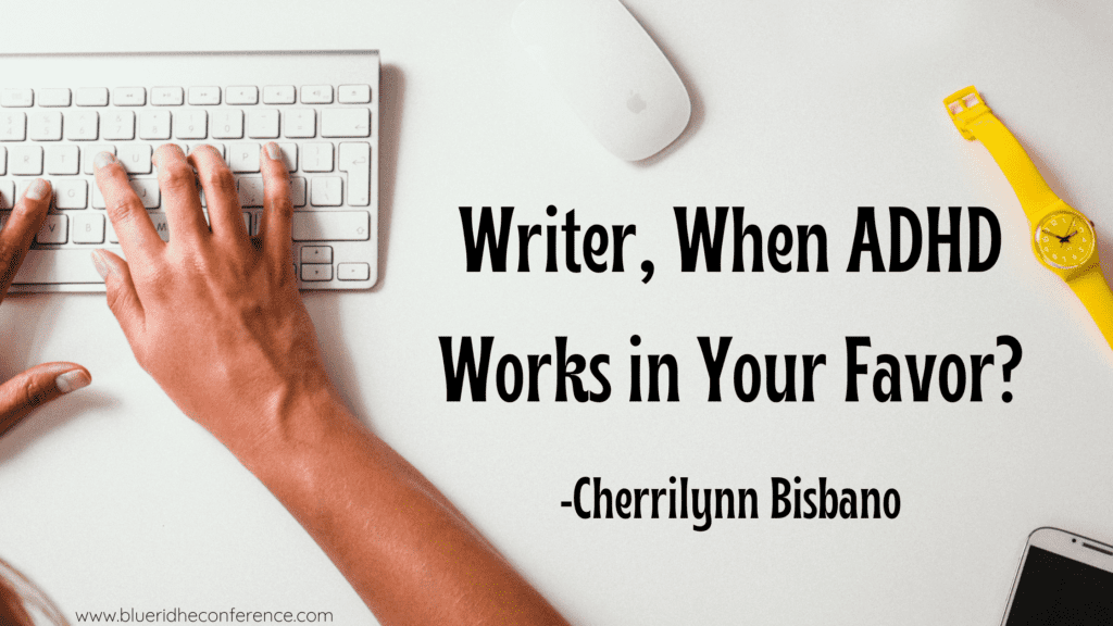 Writer, When ADHD Works in Your Favor? | Blue Ridge Mountains Christian ...