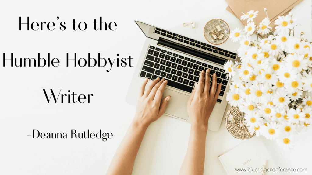 Denna Rutledge Here's to the Humble Hobbyist Writer | Blue Ridge Mountains Christian ...